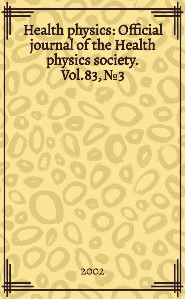 Health physics : Official journal of the Health physics society. Vol.83, №3
