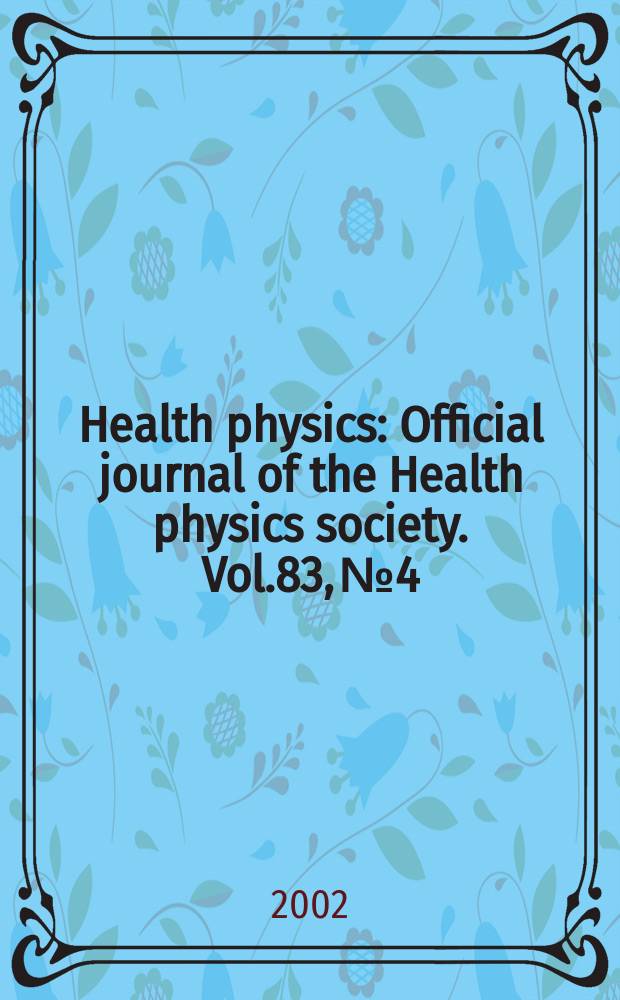 Health physics : Official journal of the Health physics society. Vol.83, №4