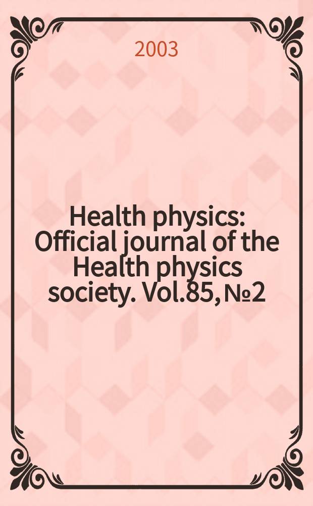 Health physics : Official journal of the Health physics society. Vol.85, №2