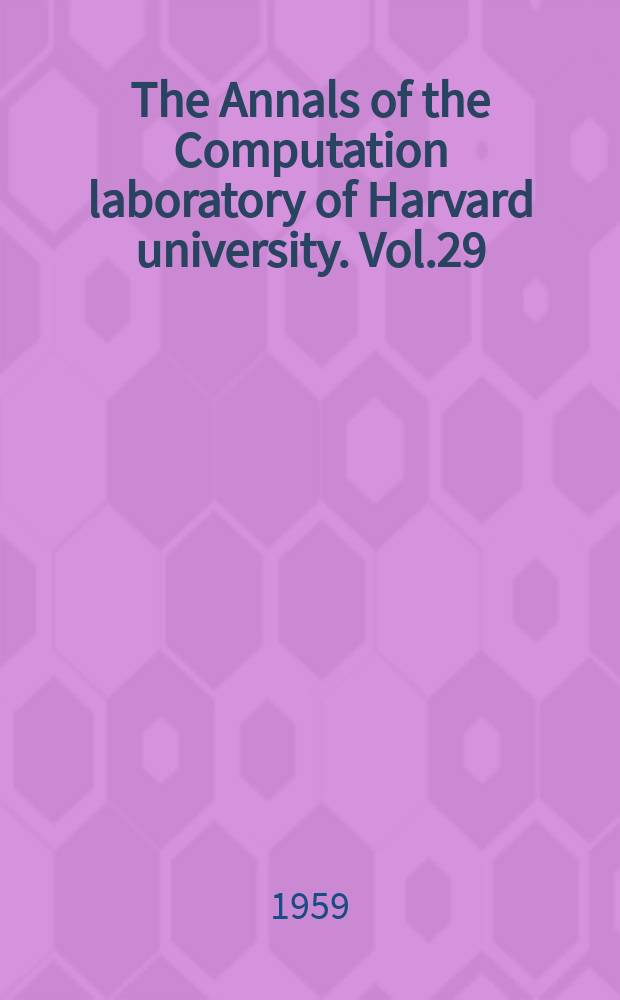 The Annals of the Computation laboratory of Harvard university. Vol.29 : Proceeding of an International symposium on the theory of switching 2-5 Apr. 1957