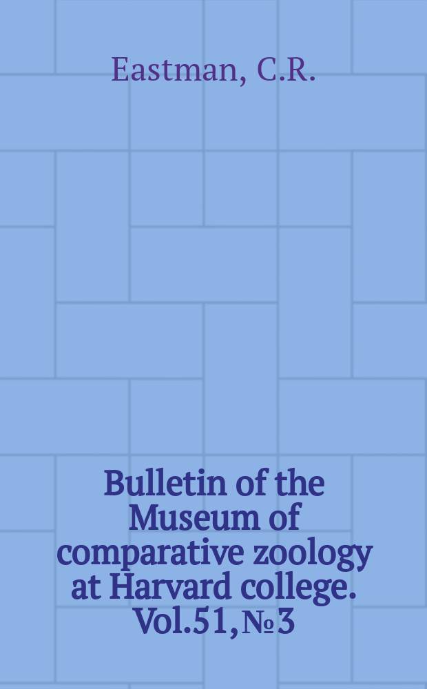 Bulletin of the Museum of comparative zoology at Harvard college. Vol.51, №3 : Types of fossil cetaceans in the Museum of comparative zoology