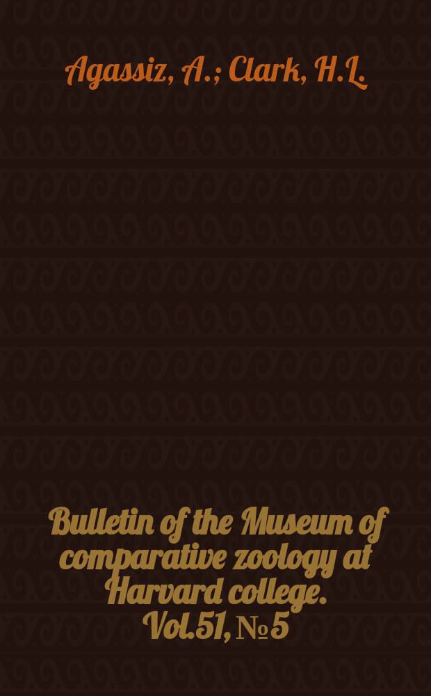 Bulletin of the Museum of comparative zoology at Harvard college. Vol.51, №5 : Preliminary report on the Echini collected in 1906, from May to December, among the Aleutian Islands, in Bering Sea and along the coasts of Kamtchatka, Sakhalin, Korea and Japan by the U.S. fish commission steamer "Albatross", in change of lieut. commander L.M. Barrett, U.S.N. commanding