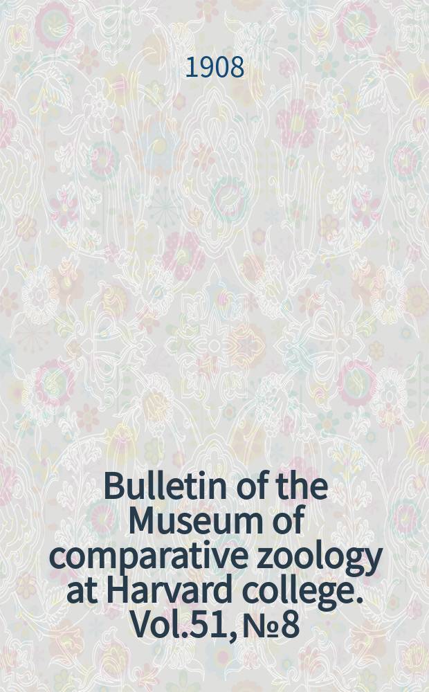Bulletin of the Museum of comparative zoology at Harvard college. Vol.51, №8 : Notice of some Crinoids in the collection of the Museum of comparative zoology