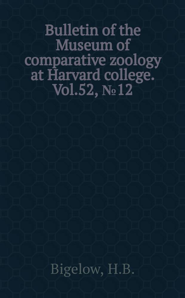 Bulletin of the Museum of comparative zoology at Harvard college. Vol.52, №12 : Cruise of the U.S. fisheries schooner "Grampus" in the Gulf Stream during July 1908, with description of a new medusa (Bythotiaridae)