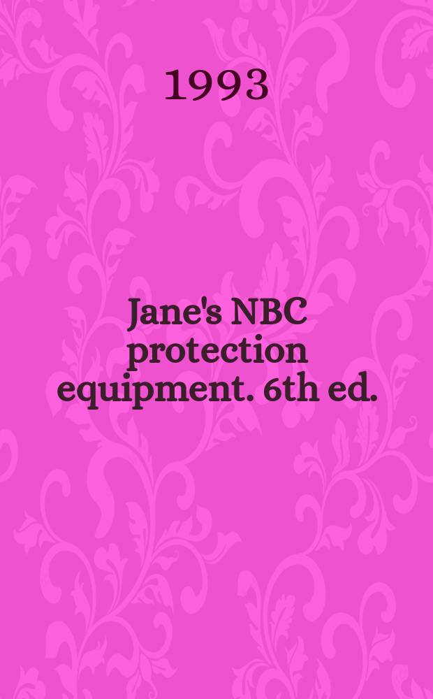 Jane's NBC protection equipment. 6th ed. : 1993/1994