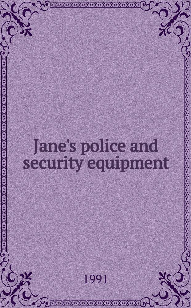 Jane's police and security equipment : Formerly Jane's security a. co-in equipment. 4th ed. : 1991/1992