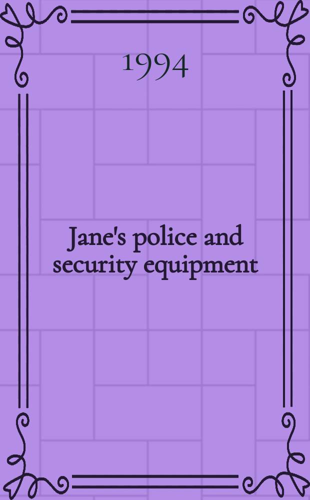 Jane's police and security equipment : Formerly Jane's security a. co-in equipment. 7th ed. : 1994/1995