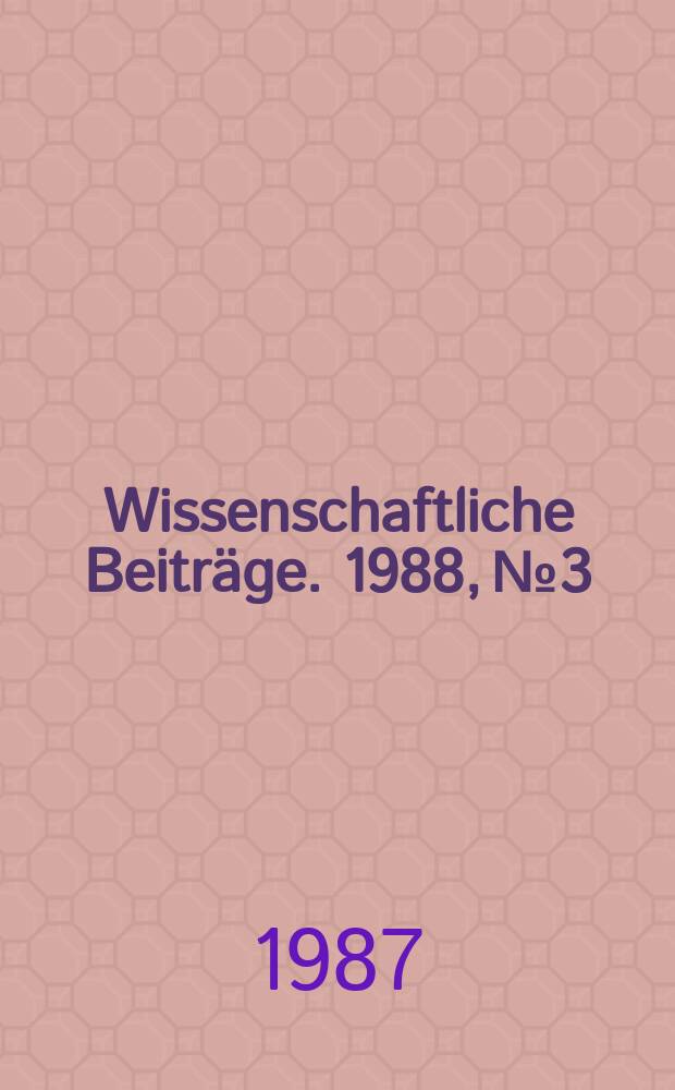 Wissenschaftliche Beiträge. 1988, № 3 : Berichte der Interdisziplinären Arbeitsgemeinschaft Wirkstofforschung