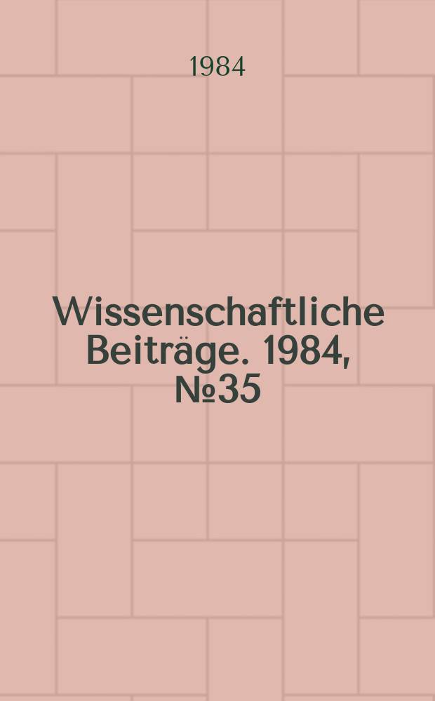 Wissenschaftliche Beiträge. 1984, № 35 : Biometrie und Biostatistik in der Medizin und verwandten Gebieten
