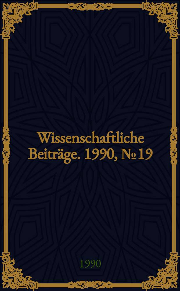 Wissenschaftliche Beiträge. 1990, № 19