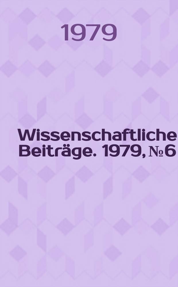 Wissenschaftliche Beiträge. 1979, № 6 : Wissenschaftlich-technischer Fortschritt in der industriemässigen Getreideproduktion
