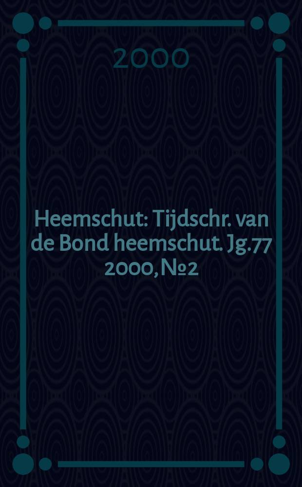Heemschut : Tijdschr. van de Bond heemschut. Jg.77 2000, №2