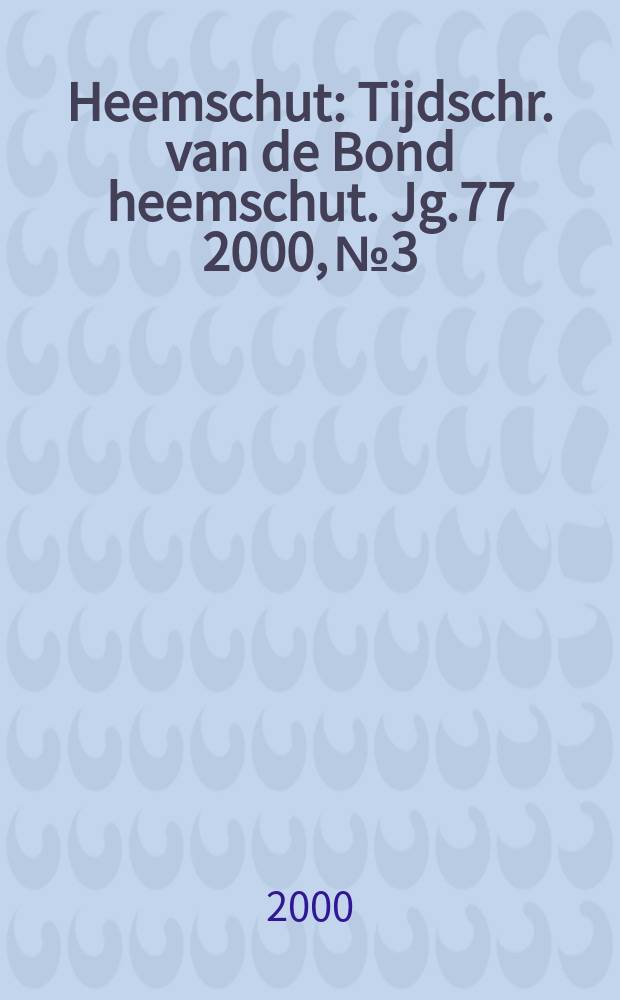 Heemschut : Tijdschr. van de Bond heemschut. Jg.77 2000, №3