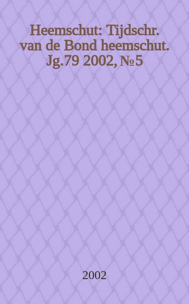 Heemschut : Tijdschr. van de Bond heemschut. Jg.79 2002, №5