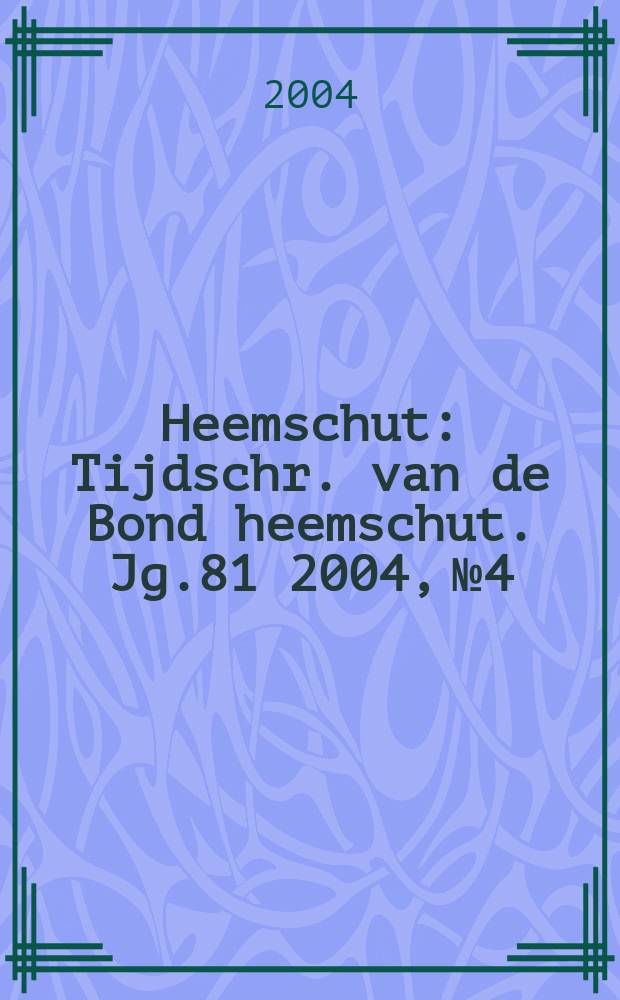 Heemschut : Tijdschr. van de Bond heemschut. Jg.81 2004, №4