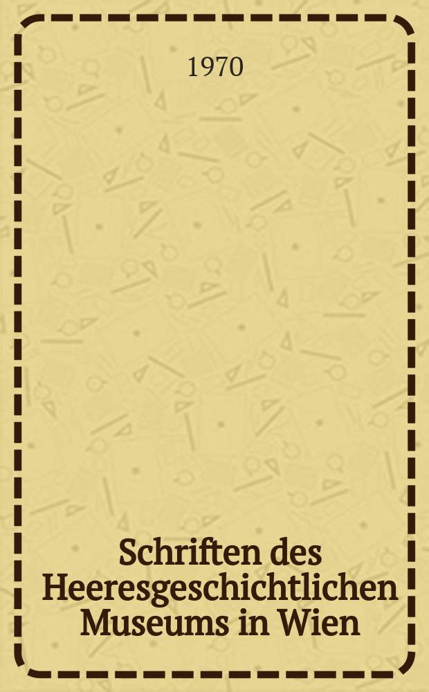 Schriften des Heeresgeschichtlichen Museums in Wien : (Milit&auml;rwissenschaftliches Institut)