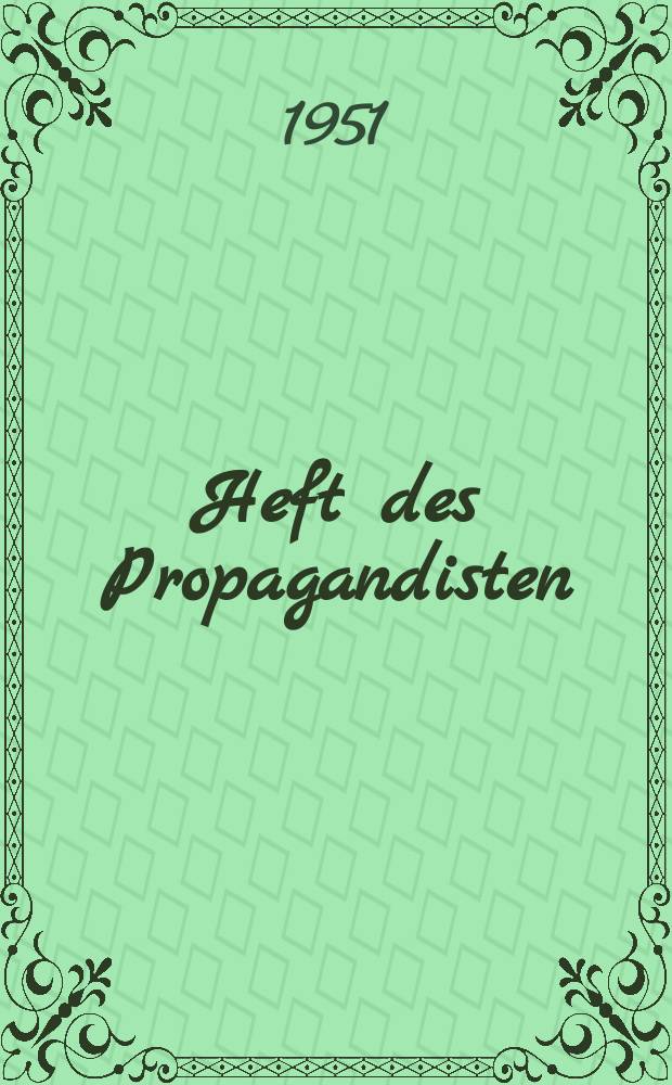 Heft des Propagandisten : Beilage zur "Jungen Generation" - Funktionär Organ der FDJ