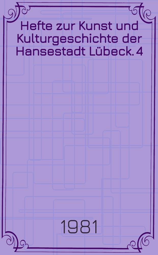 Hefte zur Kunst und Kulturgeschichte der Hansestadt Lübeck. 4 : Kunst und Kultur Lübecks im 19 Jahrhundert
