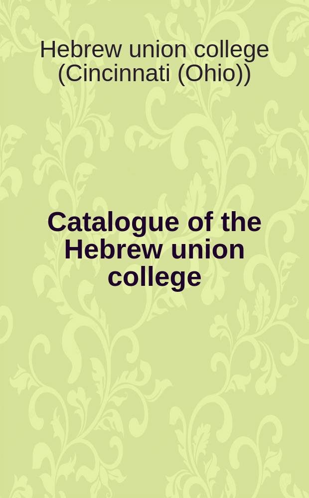 Catalogue of the Hebrew union college