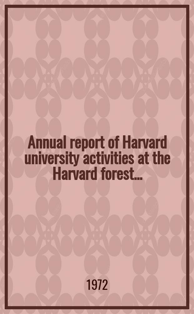 Annual report of Harvard university activities at the Harvard forest ...