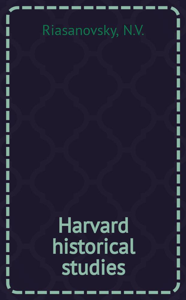 Harvard historical studies : Publ. under the direction of the Department of history from the income of the Henry Warren Torrey fund. Vol.61 : Russia and the West in the teaching ...