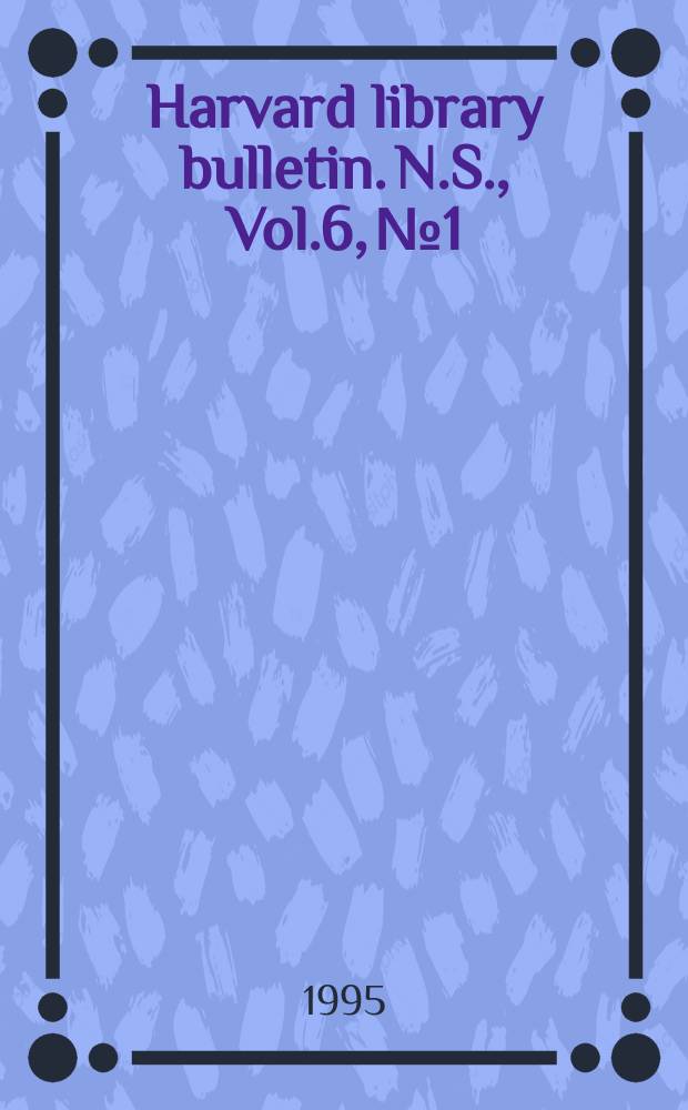 Harvard library bulletin. N.S., Vol.6, №1