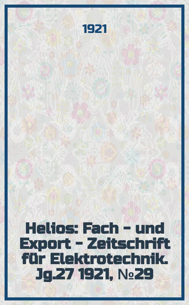 Helios : Fach - und Export - Zeitschrift für Elektrotechnik. Jg.27 1921, №29