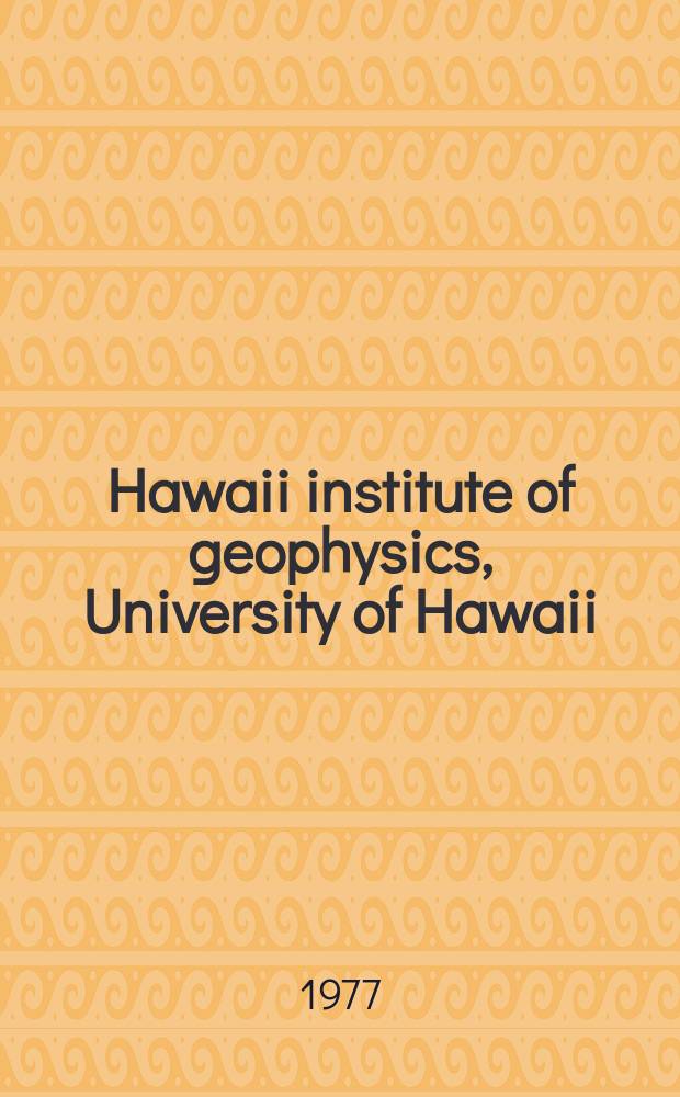 Hawaii institute of geophysics, University of Hawaii : HIG