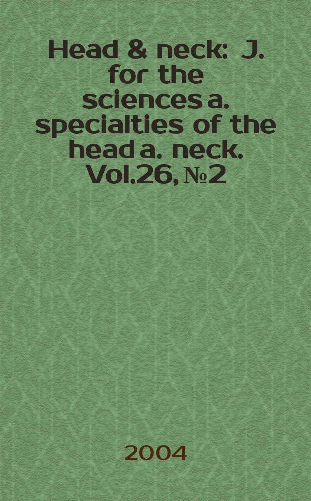 Head & neck : J. for the sciences a. specialties of the head a. neck. Vol.26, №2
