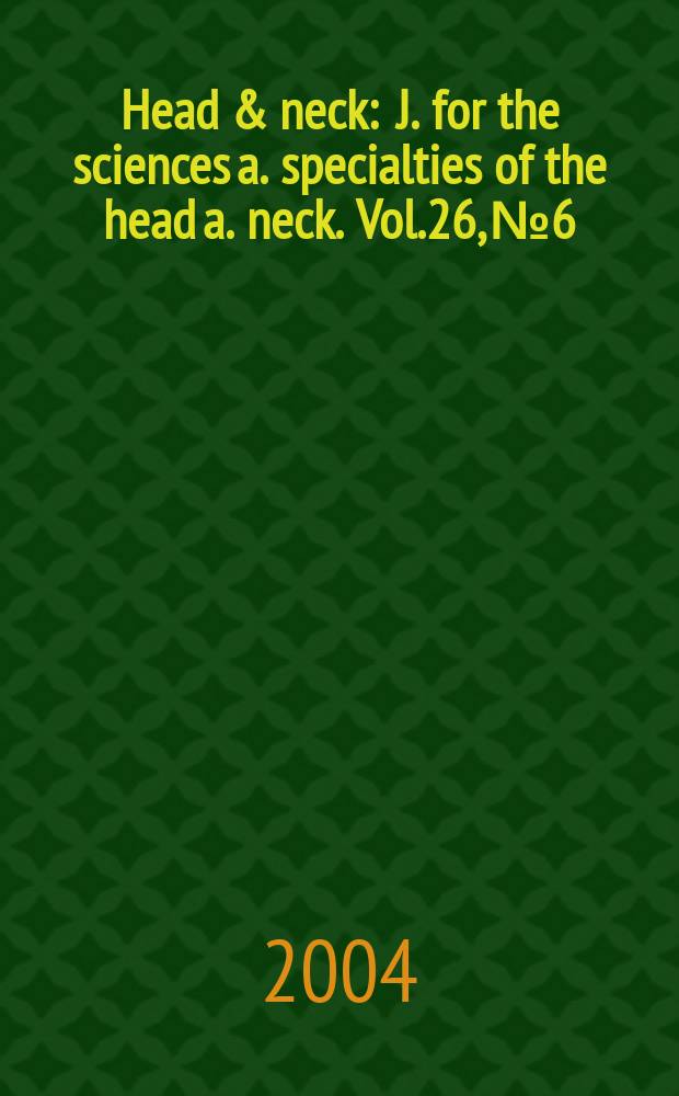 Head & neck : J. for the sciences a. specialties of the head a. neck. Vol.26, №6