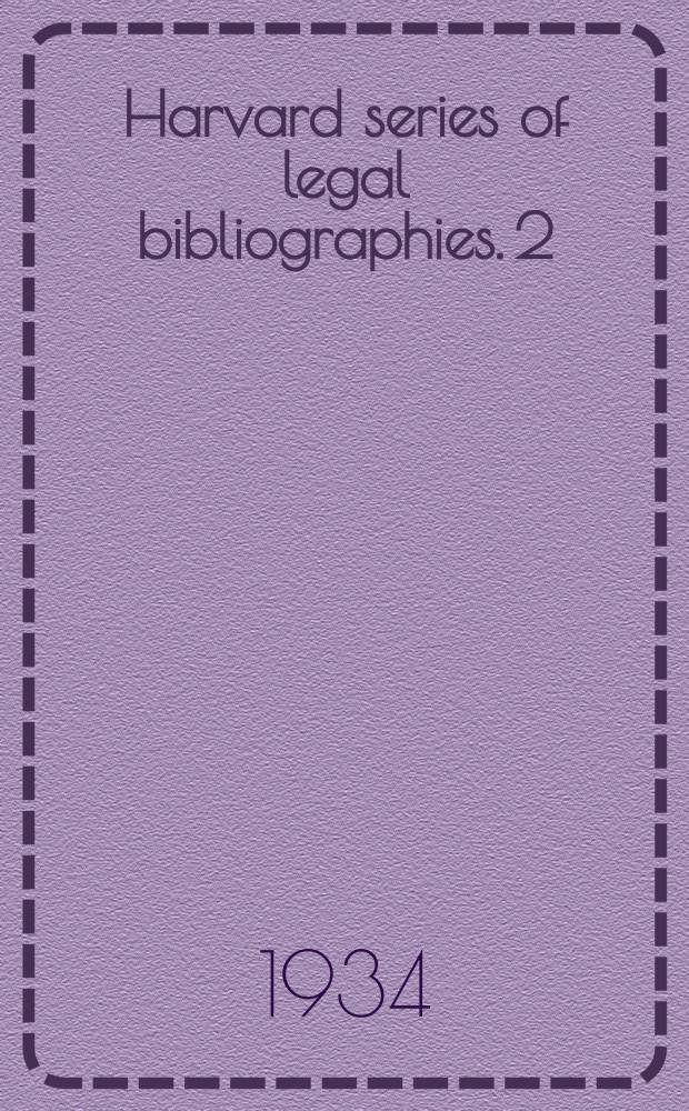 Harvard series of legal bibliographies. 2 : An annotated bibliography of bibliographies of statutory material of the United States