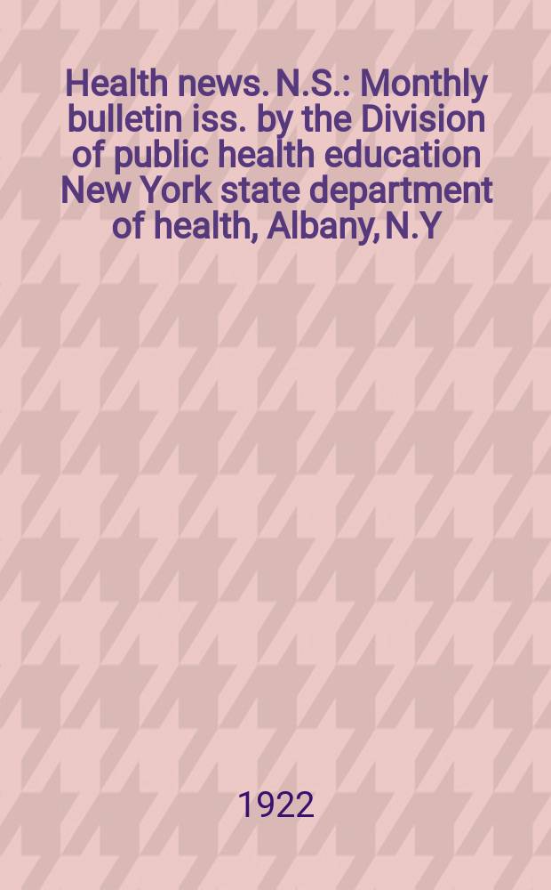 Health news. N.S. : Monthly bulletin iss. by the Division of public health education New York state department of health, Albany, N.Y