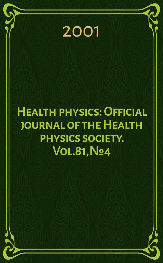 Health physics : Official journal of the Health physics society. Vol.81, №4