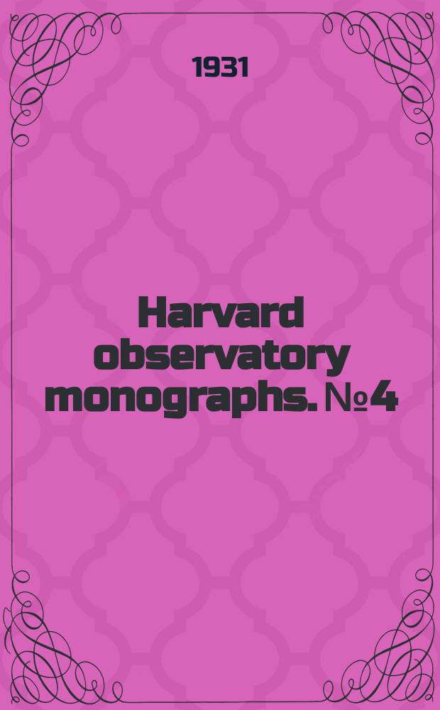 Harvard observatory monographs. №4 : The history and work of Harvard observatory 1839 to 1927