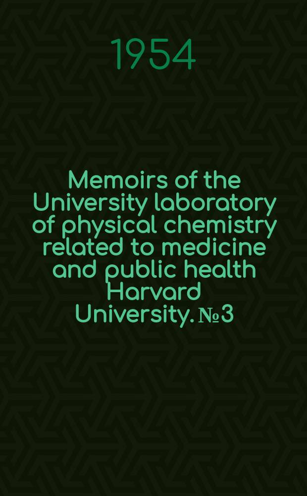 Memoirs of the University laboratory of physical chemistry related to medicine and public health Harvard University. №3 : Chemical specificity in biological interactions