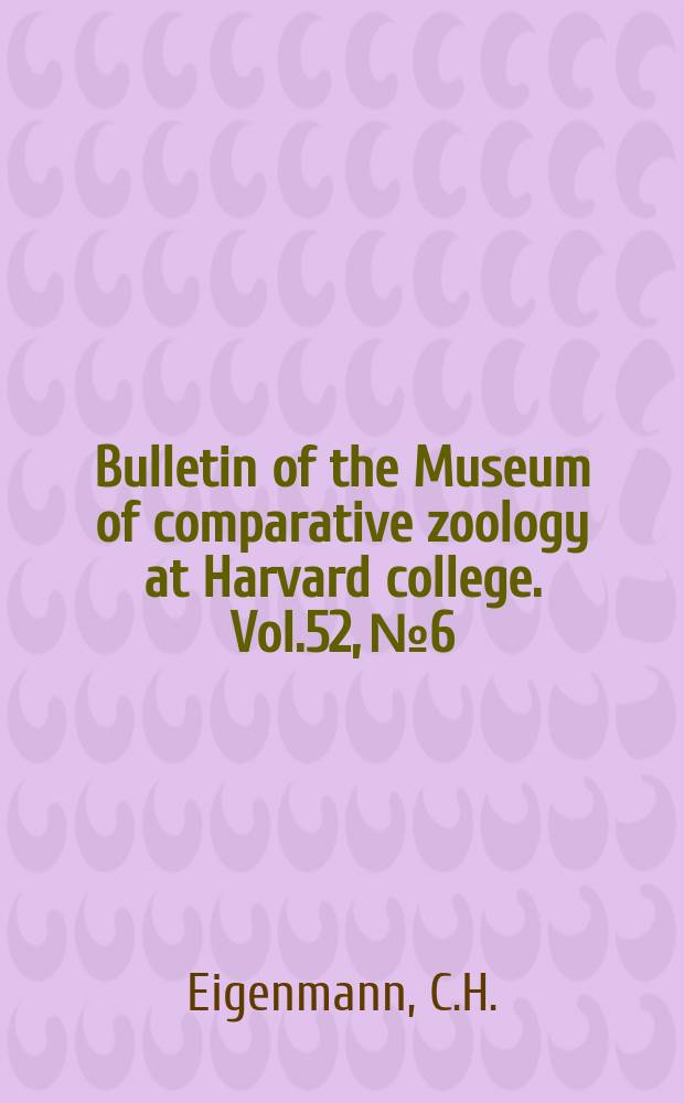 Bulletin of the Museum of comparative zoology at Harvard college. Vol.52, №6 : Preliminary descriptions of new genera and species of Tetragonopterid characins