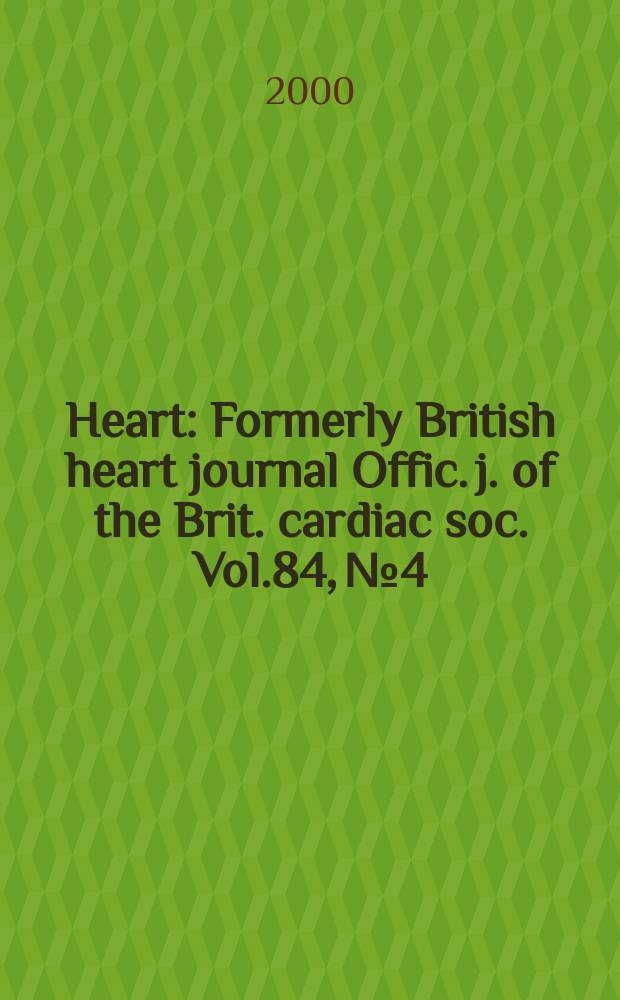 Heart : Formerly British heart journal Offic. j. of the Brit. cardiac soc. Vol.84, №4