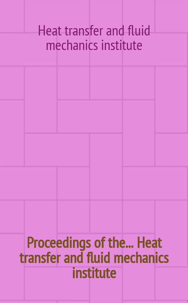 Proceedings of the ... Heat transfer and fluid mechanics institute