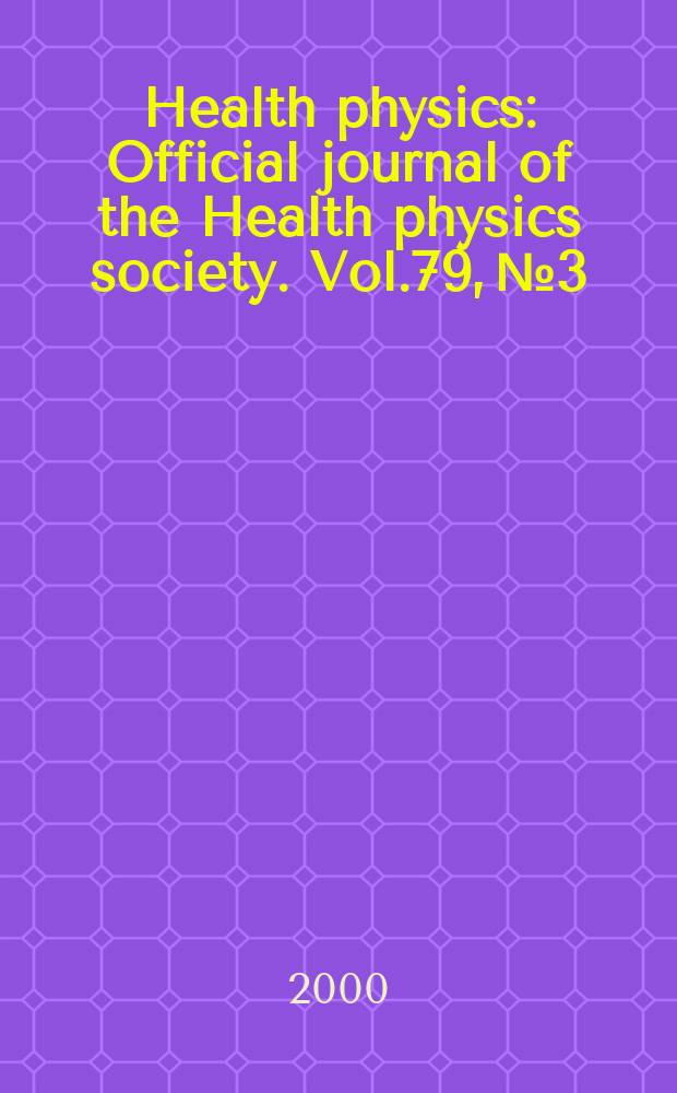 Health physics : Official journal of the Health physics society. Vol.79, №3