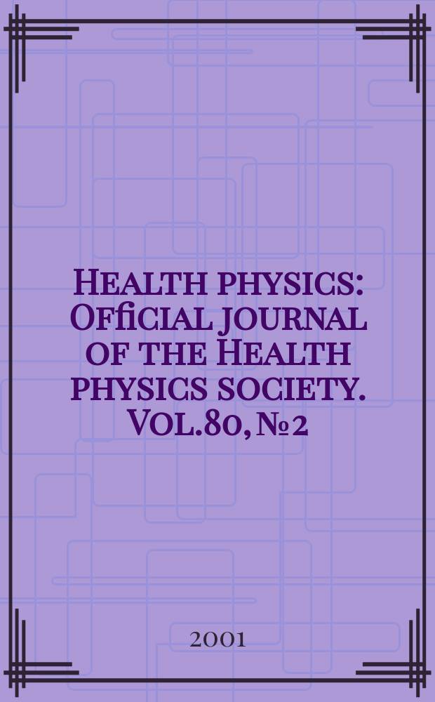 Health physics : Official journal of the Health physics society. Vol.80, №2