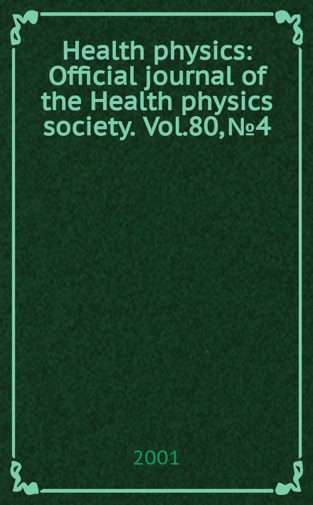 Health physics : Official journal of the Health physics society. Vol.80, №4