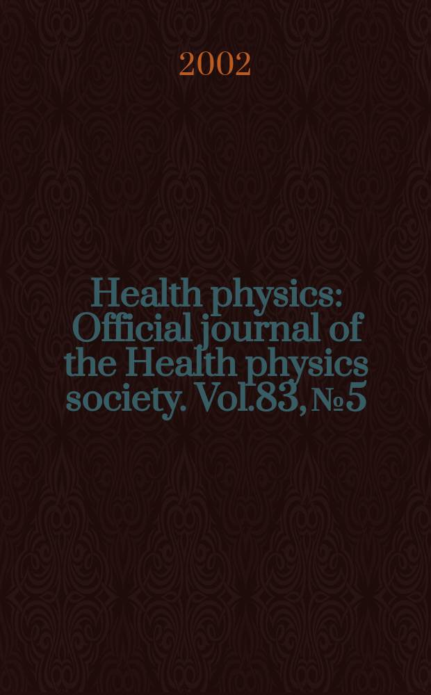 Health physics : Official journal of the Health physics society. Vol.83, №5