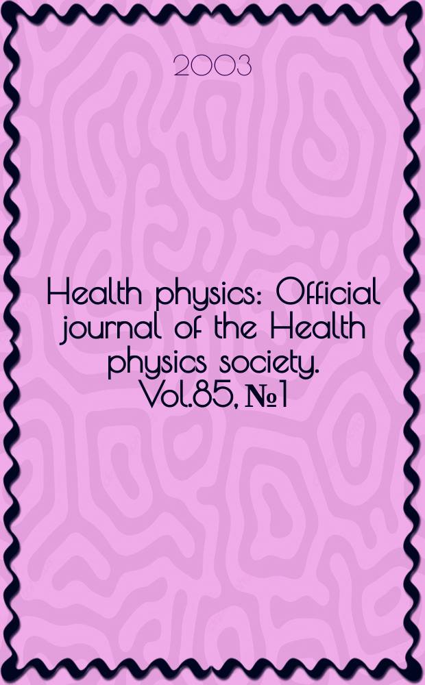 Health physics : Official journal of the Health physics society. Vol.85, №1