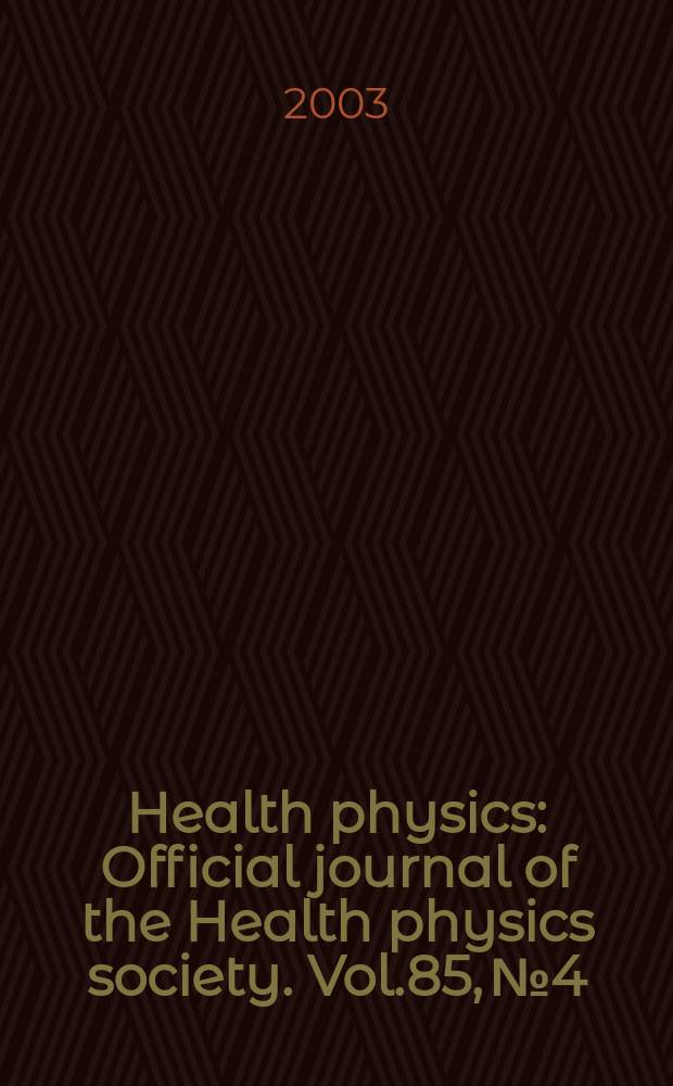 Health physics : Official journal of the Health physics society. Vol.85, №4