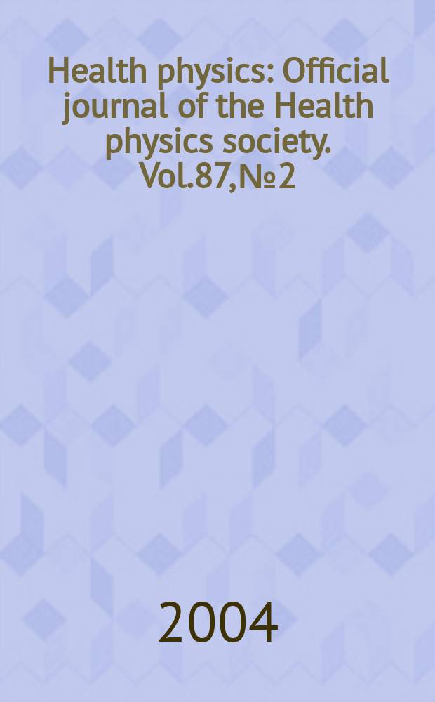 Health physics : Official journal of the Health physics society. Vol.87, №2