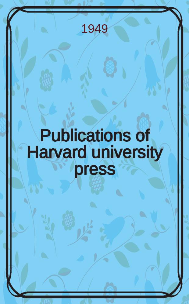 Publications of Harvard university press : Complete catalogue for ..