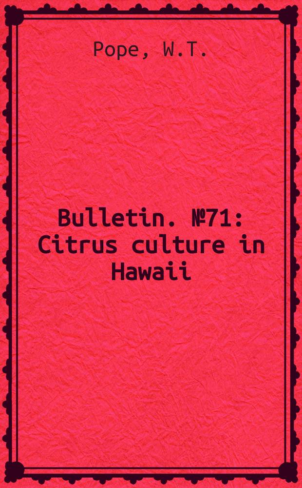 Bulletin. №71 : Citrus culture in Hawaii