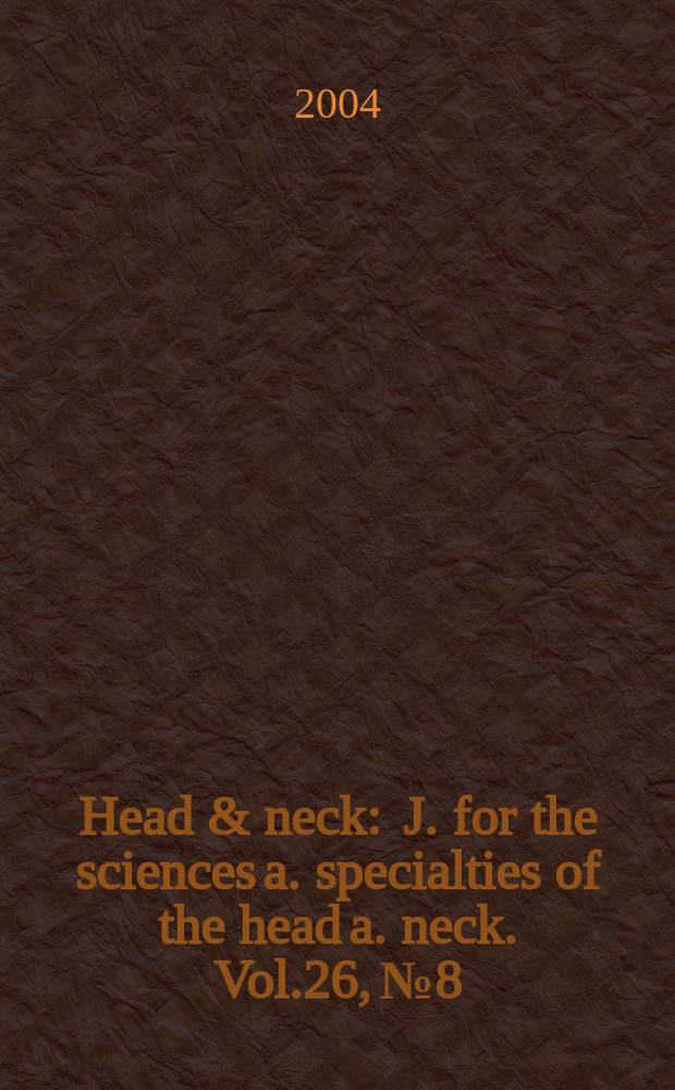 Head & neck : J. for the sciences a. specialties of the head a. neck. Vol.26, №8