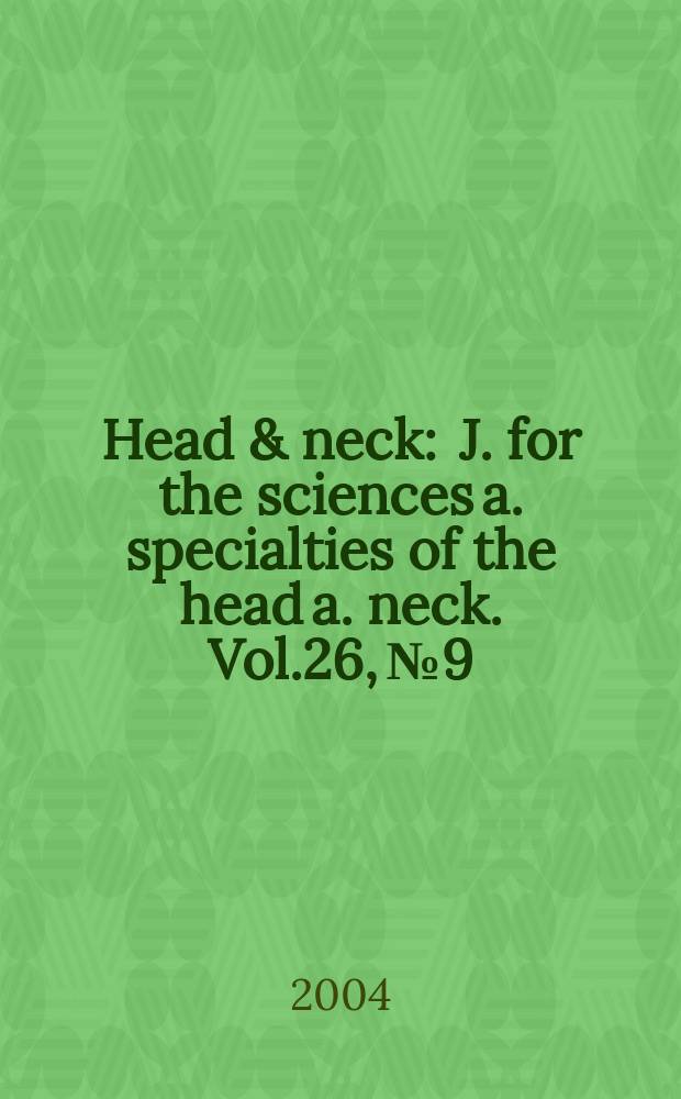 Head & neck : J. for the sciences a. specialties of the head a. neck. Vol.26, №9