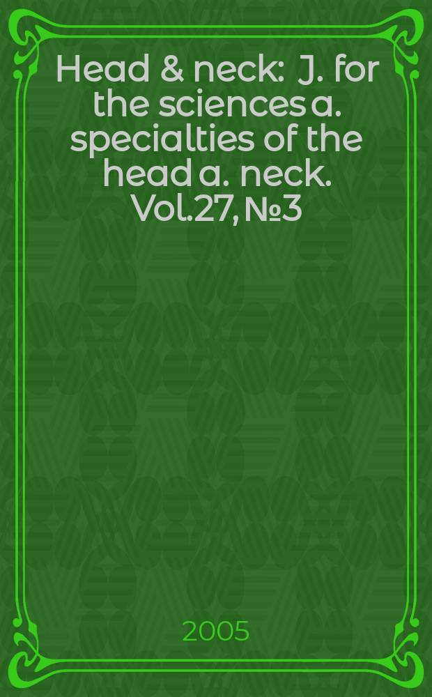 Head & neck : J. for the sciences a. specialties of the head a. neck. Vol.27, №3